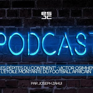 “Les Pépites du Continent” : Victor Osimhen, l’étoile montante du football africain