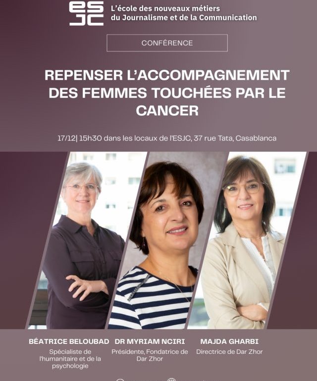 Conférence Dar Zhor Insta L’ESJC reçoit Dar Zhor autour d’une conférence sous le thème: Repenser l’accompagnement des femmes touchées par le cancer.
