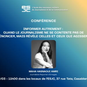 Informer autrement quand le journalisme ne se contente pas de dénoncer, mais révèle celles et ceux qui agissent (800 x 500 px) Maha Hasnaoui Amri à l’ESJC : une rencontre autour du journalisme de terrain et du reportage social